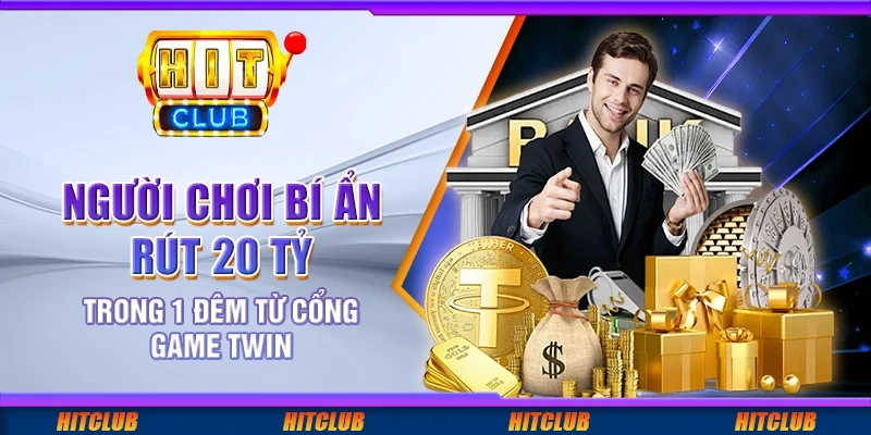 Người chơi bí ẩn rút 20 tỷ trong 1 đêm từ cổng game TWIN