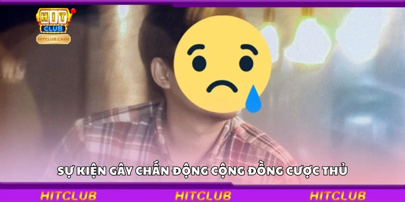 Sự kiện gây chấn động cộng đồng cược thủ