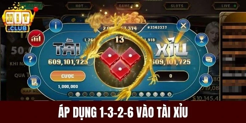 Áp dụng 1-3-2-6 vào Tài Xỉu
