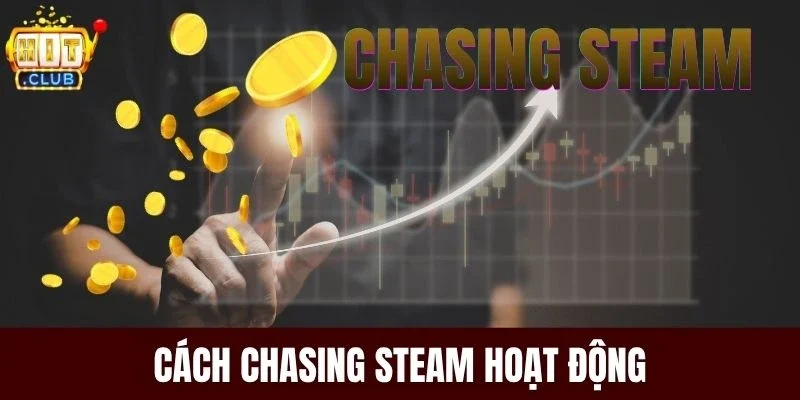 Cách Chasing Steam hoạt động