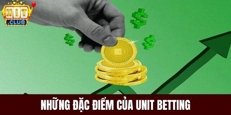 Những đặc điểm của Unit Betting